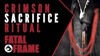Fatal Frame Lore: The Crimson Sacrifice Ritual Explained