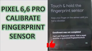 EASIEST WAY TO Calibrate Google Pixel 6  6 Pro Fingerprint Sensor after Screen Replacement