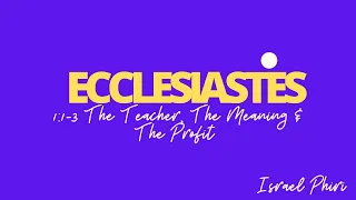 israel Phiri Ecclesiastes 1:1-3 The Teacher, The Meaning & The Profit