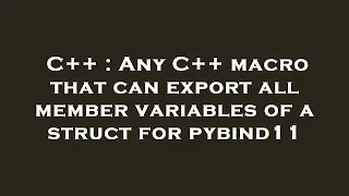 C++ : Any C++ macro that can export all member variables of a struct for pybind11