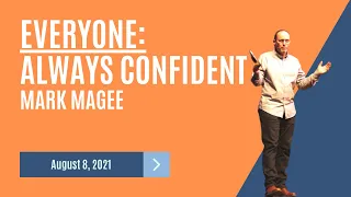 August 8, 2021 | Everyone: Always Confident | Mark Magee