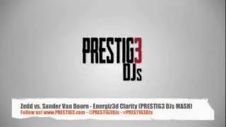 Zedd vs. Sander Van Doorn -  Clarity 3nergized (PRESTIG3 DJs Mash)