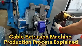 Cable Extrusion Machine Production Process Explained