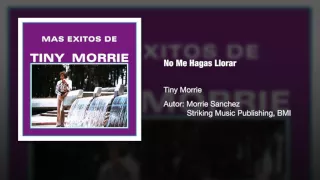 Tiny Morrie - "No Me Hagas Llorar"  - Versión Original / Original Version