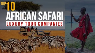 Top 10 African Safari Tours Companies | Luxury World Travel