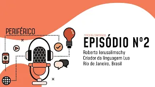 Periférico #2: Roberto Ierusalimschy - Criador da linguagem de programação Lua