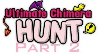 Ultimate Chimera Hunt Part 2
