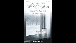 A WEARY WORLD REJOICES (A CHAMBER CANTATA FOR CHRISTMAS) (SATB Choir) - Joseph M. Martin