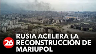 Rusia acelera la reconstrucción de la ciudad tomada de Mariupol