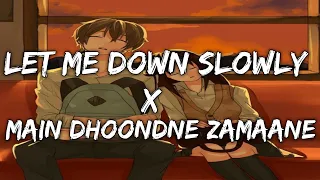 Let Me Down Slowly x Main Dhoondne Zamaane Mein (Gravero Mashup) - Slow down | Lyrical Audio