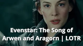 🎶Evenstar: The Song of Arwen and Aragorn | LOTR🎶