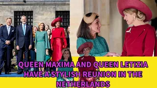 QUEEN MAXIMA AND QUEEN LETIZIA HAVE A STYLISH REUNION IN THE NETHERLANDS