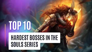 Top 10 Hardest Bosses in the Souls Series [Post Elden Ring]