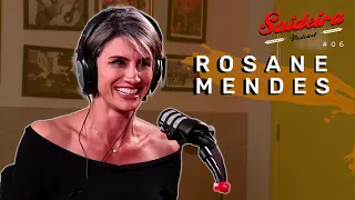 ROSANE MENDES - Saideira Podcast #06