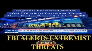 @WorldNewsfbi#Migrants #Evacuated #Shelter #FBI #Alerts #Extremist #Threat #NewsNationPrime 2-4-24