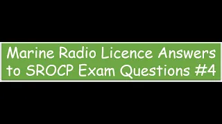 VHF (Short Range Operators Certificate of Proficiency) SROCP Marine Radio Licence Exam Answers #4