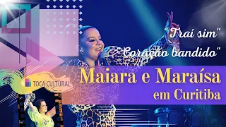 MAIARA E MARAÍSA EM CURITIBA - "TRAÍ SIM" | "CORAÇÃO BANDIDO" (2021)