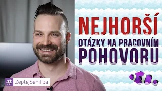 NEJHORŠÍ OTÁZKY NA PRACOVNÍM POHOVORU - ZeptejSeFilipa (62. díl)