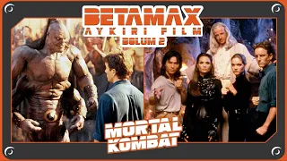 Mortal Kombat (1995) Üzerine Sohbet  | Betamax Bölüm-2