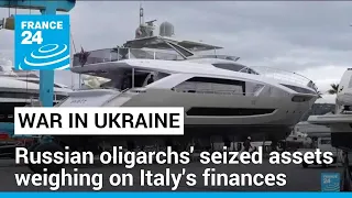 Russian seized assets a headache for Italian authorities • FRANCE 24 English