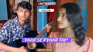 "Yaar Se Pyaar Tak" - Love Triangle! | A Short Film | Ft. Subhodeep & Jaissica | Quick Shots.