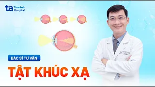 Tật khúc xạ ở mắt | ThS.BS Phạm Huy Vũ Tùng | BVĐK Tâm Anh
