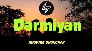 Darmiyan | Anupam Dhonchak | Lyrics Song