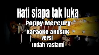 Hati siapa tak luka - Poppy mercury - kaaoke akustik versi Indah Yastami