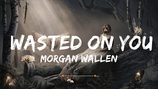 Morgan Wallen - Wasted On You (Lyrics) | Top Best Song