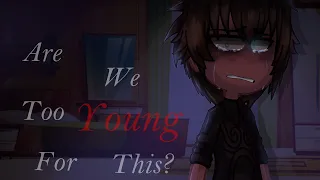 Are we too young for this?💔 | Old? Meme/Trend | LoRe | Not Og | Gacha Plus