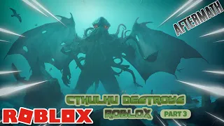 🐙 Cthulhu Destroys Roblox! 🌎 Aftermath 🐙 Part 3 🌑