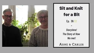 Sit and Knit for a Bit - The Story of How We met by ARNE & CARLOS