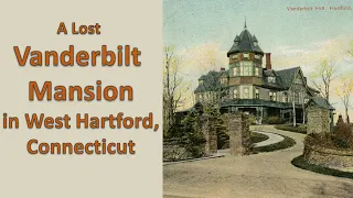 A Lost Vanderbilt Mansion in West Hartford, Connecticut