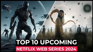 Top 10 Upcoming Netflix Series You Can't Miss | Best Series On Netflix 2024 | New Netflix Web Series