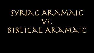 What's the Difference between Syriac Aramaic and Biblical Aramaic?