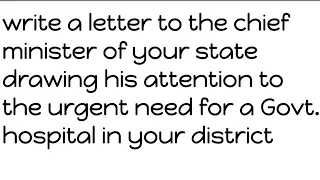 Write a letter to the chief minister telling urgent need for a government hospital in your district