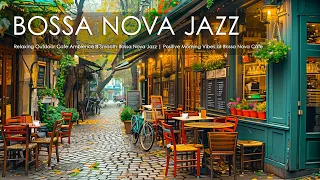 Relaxing Outdoor Cafe Ambience ☕ Smooth Bossa Nova Jazz | Positive Morning Vibes at Bossa Nova Cafe