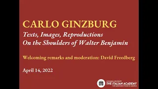 Carlo Ginzburg: "Texts, Images, Reproductions: On the Shoulders of Walter Benjamin"