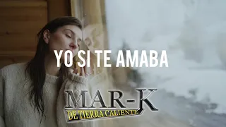 La Mar-k De Tierra Caliente - Yo Si Te Amaba