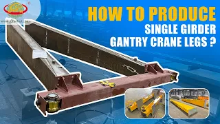 How to produce single girder gantry crane legs