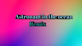 Astronaut in the ocean (remix)