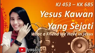 Yesus Kawan Yang Sejati || KJ 453 - KK 685 || What a Friend We Have in Jesus #satb