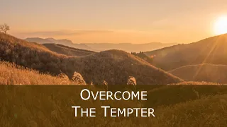 Matthew 4:1-11 - Overcome the Tempter