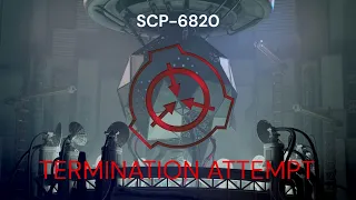 SCP-6820: TERMINATION ATTEMPT | Site-17 Deepwell Catalog