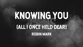 Knowing You (All I Once Held Dear) - Robin Mark (Lyric Video)