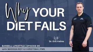 The Barbell Lifestyle Podcast #90: Why Your Diet Fails with Dr. Eric Helms
