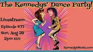 The Kennedys' End-Of-Summer Dance Party! Sun, Aug 29, 2021 2pm EDT