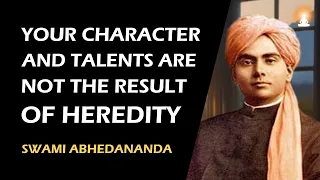 Your POWERS or TALENTS are Not the Result of Heredity | Swami Abhedananda