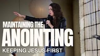 Maintaining the Anointing: Keeping Jesus First