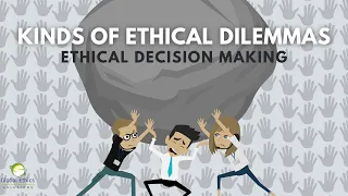 Ethical Decision Making: Kinds of Ethical Dilemmas